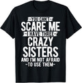 100% Cotton You Can't Scare Me I Have Three Crazy Sisters Funny Brother T-Shirt Hoodie, Sweatshirt | ZylaModa.com