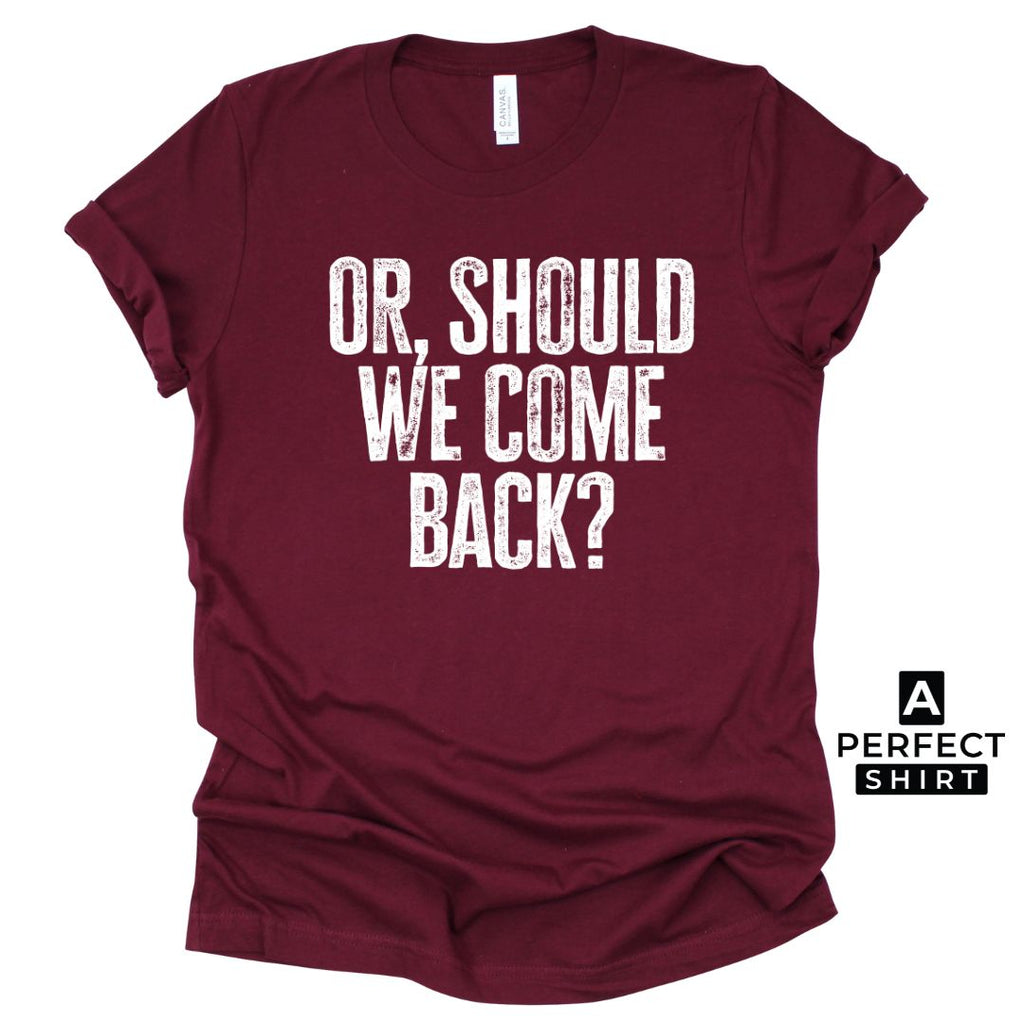 Or Should We Come Back? Unisex Family Matching  T-Shirt Hoodie, Sweatshirt | ZylaModa.com (Image 2)