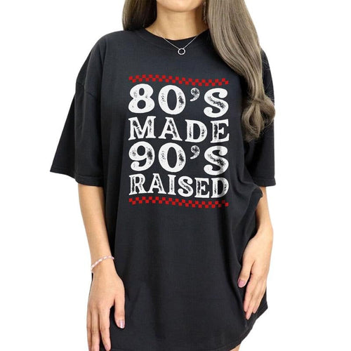 80's Made 90's Raised Retro Shirt, 80's Vintage Tee, 90's Graphic Printed Tee, 80's Made Me Unhinged Shirt, Made In The...