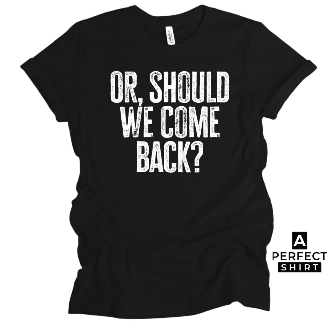 Or Should We Come Back? Unisex Family Matching  T-Shirt Hoodie, Sweatshirt | ZylaModa.com (Image 4)