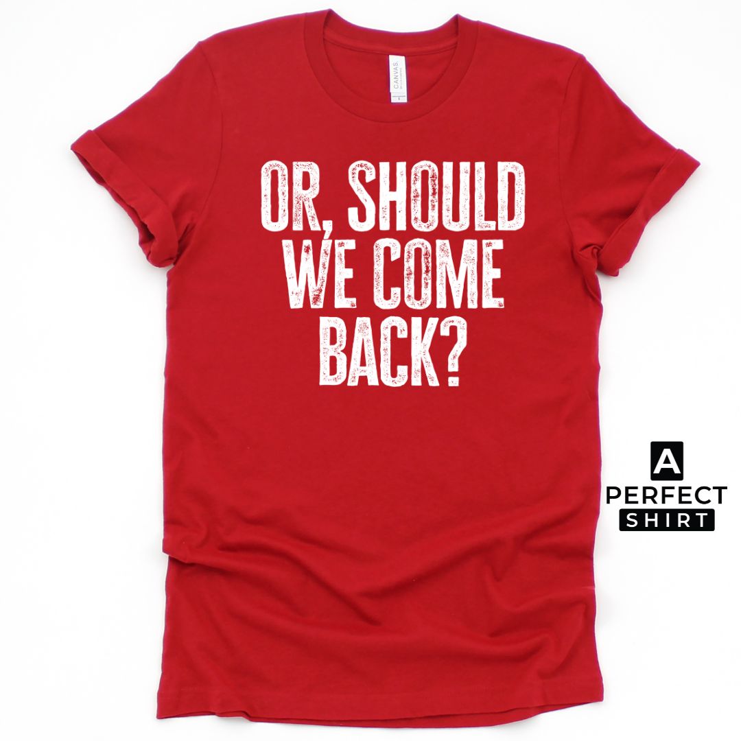 Or Should We Come Back? Unisex Family Matching  T-Shirt Hoodie, Sweatshirt | ZylaModa.com (Image 5)