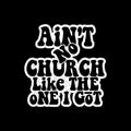 Ain't No Church Like The One I Got Screen Print Transfer T-Shirts, Hoodie, Sweatshirt | ZylaModa.com