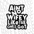 Ain't No Wifey Like The One I Got Screen Print Transfer T-Shirts, Hoodie, Sweatshirt | ZylaModa.com
