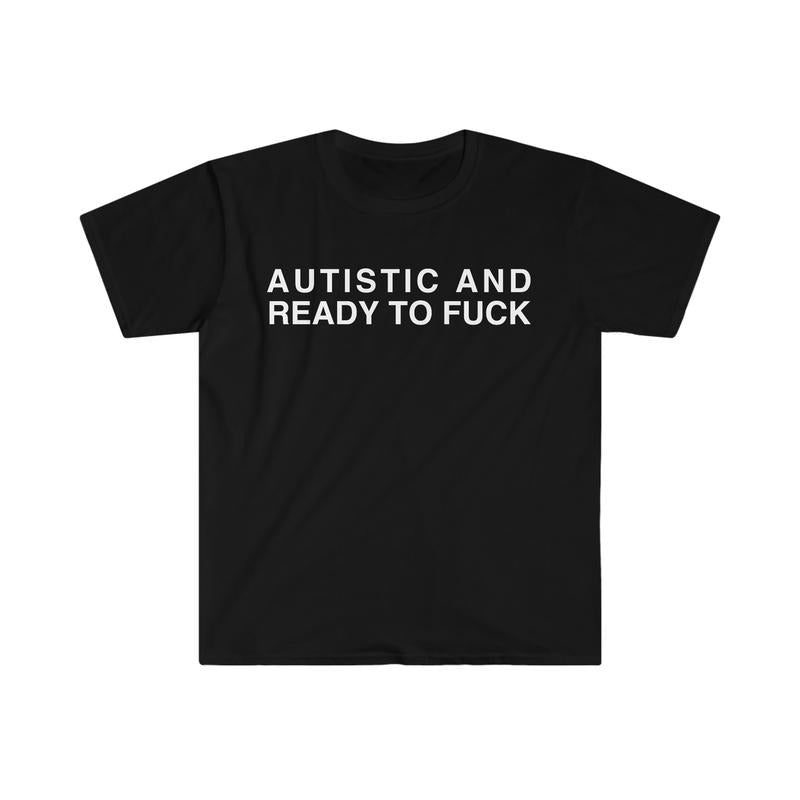 Autistic and Ready to F Funny Meme  T-shirt, sweater and Hoodie Sweatshirt | ZylaModa.com