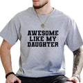 Awesome Like My Daughter Shirt, Proud Father Graphic Printed Tee, Proud Dad Unhinged Shirt, Father's Day Shirt, Funny...