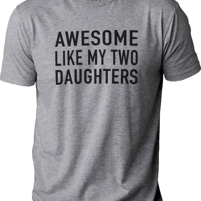 Awesome Like My Two Daughters Shirt | Funny Shirt Men - Fathers Day Gift - Gift