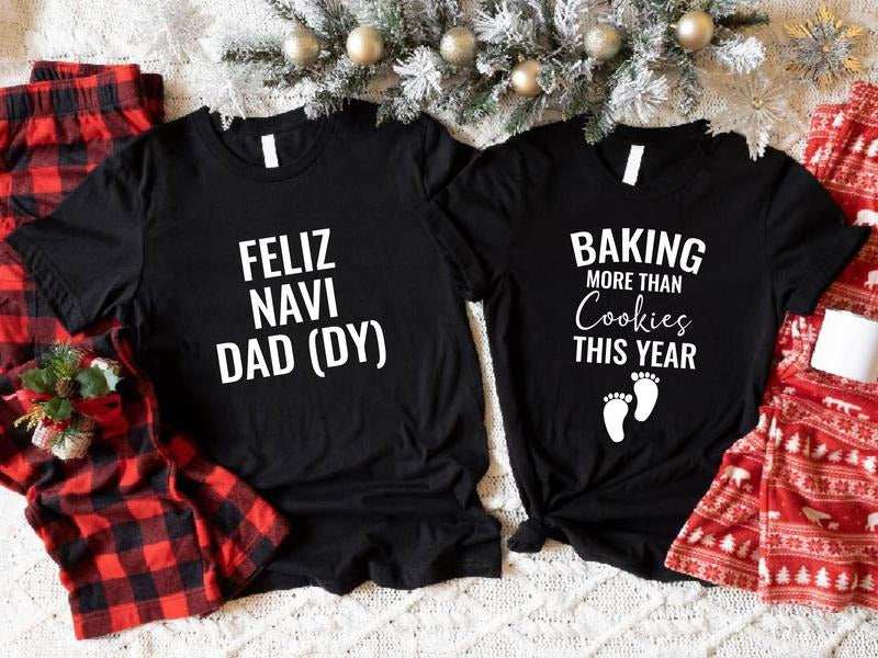 Baking More Than Cookies This Year Shirt, Feliz Navi Dad (DY) T-Shirt, Matching Couples Baby Announcement Tee, Christmas...
