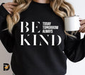 Be Kind  Today Tomorrow Always  Mom Shirt, Mother's Day | Mama Hoodie and Sweater; T-shirt Sweatshirt | ZylaModa.com