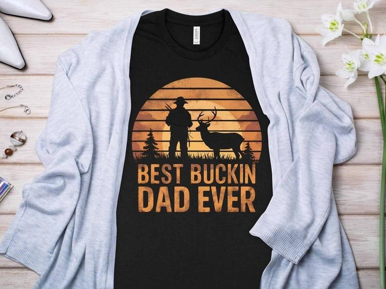 Best Buckin Dad Ever , Father's Day , Buckin Dad , Deer Hunting , Funny Dad , Birthday Dad , Best Gift For Dad T-Shirts,...