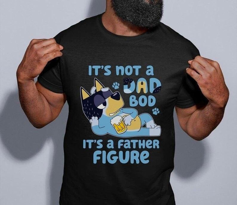 Bluey Dad T-shirt, It's Not A Dad Bod It's A Father Figure Shirt Hoodie, Sweatshirt | ZylaModa.com
