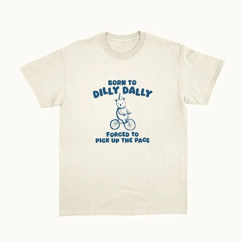 Born To Dilly Dally - Unisex T Shirt Hoodie, Sweatshirt | ZylaModa.com