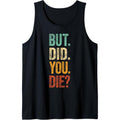 But Did You Die Shirt Retro Vintage Letters Print Funny Meme Tank Top Made in USA Hoodie, Sweatshirt | ZylaModa.com