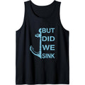 But did we Sink Funny Boat Owner Captain Seamen Sailor Tank Top Made in USA T-Shirts, Hoodie, Sweatshirt | ZylaModa.com