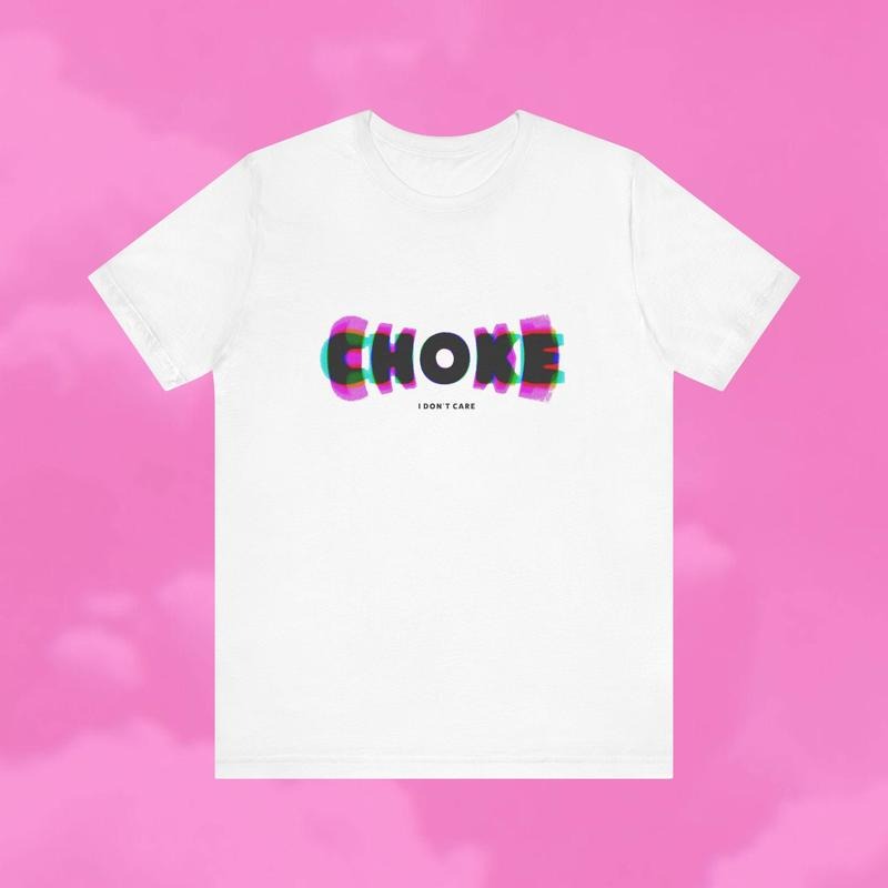Choke I Don't Care Unisex T-shirt - Vanderpump Rules Hoodie, Sweatshirt | ZylaModa.com