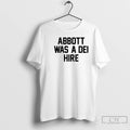 Classic Abbott Was A Dei Hire T-Shirts, Hoodie, Sweatshirt | ZylaModa.com