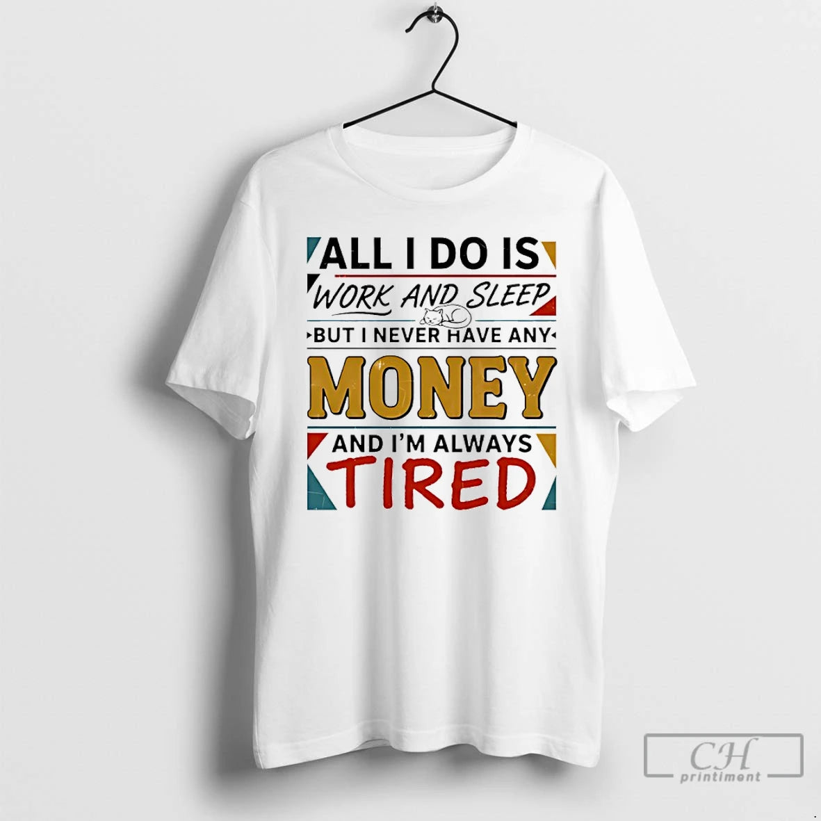 Classic All I Do Is Work And Sleep But I Never Have Any Money And T-Shirts, Hoodie, Sweatshirt | ZylaModa.com