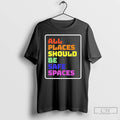Classic All Places Should Be Safe Spaces Pride T-Shirts, Hoodie, Sweatshirt | ZylaModa.com