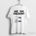 Classic Are You Childish Yes Or Nob T-Shirts, Hoodie, Sweatshirt | ZylaModa.com