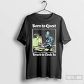 Classic Born To Quest Forced To Clock In Knight Computer T-Shirts, Hoodie, Sweatshirt | ZylaModa.com