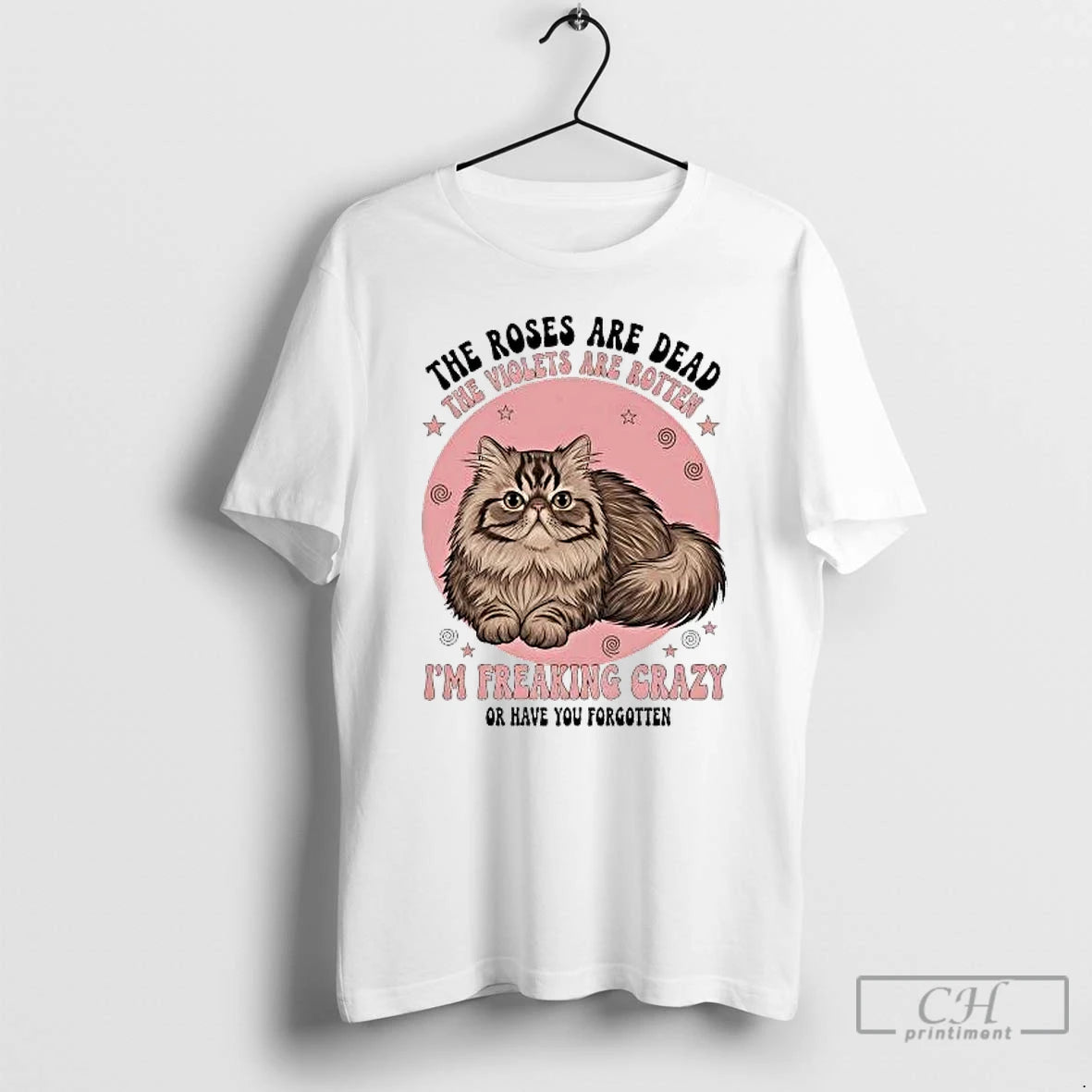 Classic Cat The Roses Are Dead The Violets Are Rotten Im Freaking Crazy T Shirts Hoodie, Sweatshirt | ZylaModa.com