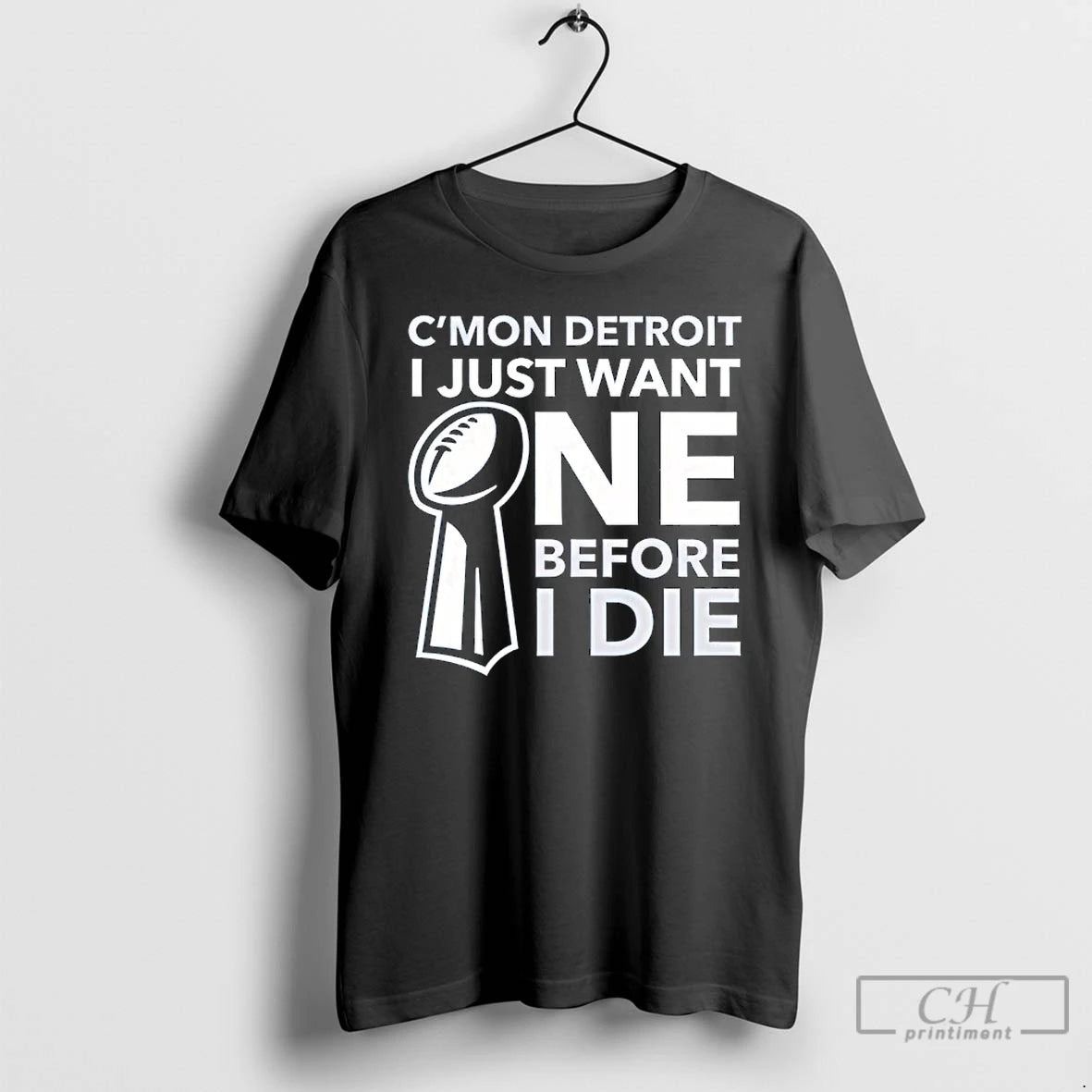Classic Cmon Detroit I Just Want One Before I Die T-Shirts, Hoodie, Sweatshirt | ZylaModa.com