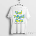 Classic Dad Poked Mom Thats How I Got Here T-Shirts, Hoodie, Sweatshirt | ZylaModa.com