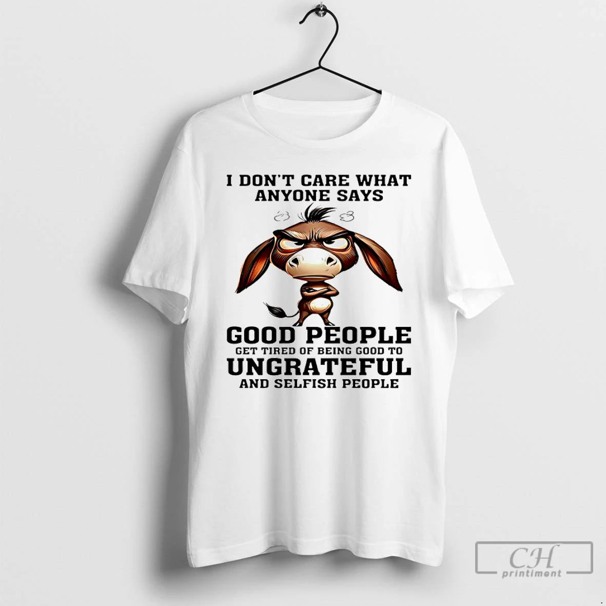 Classic Donkey I Dont Care What Anyone Says Good People Get Tired Of Being Good T-Shirts, Hoodie, Sweatshirt | ZylaModa.com