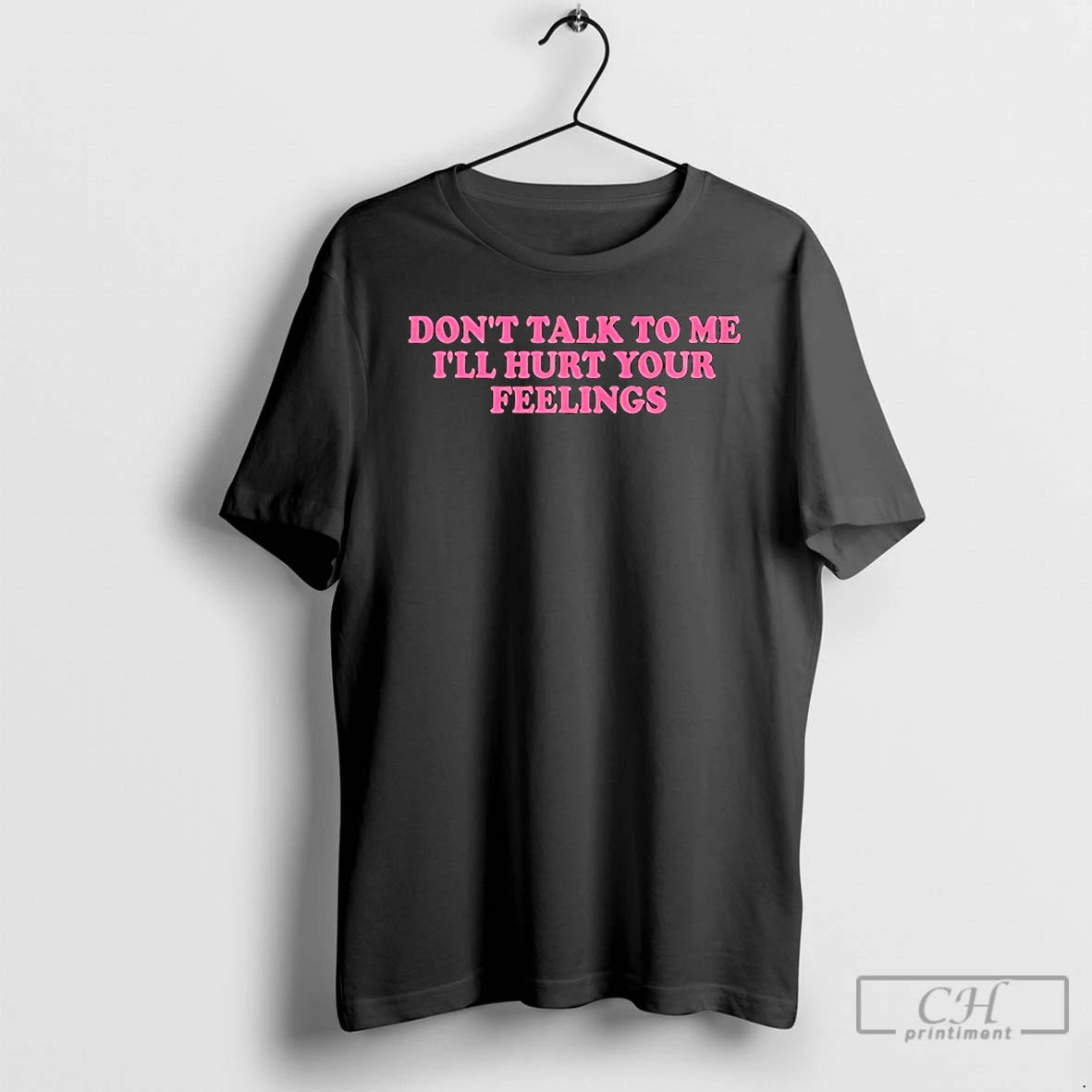 Classic Dont Talk To Me Ill Hurt Your Feelings T-Shirts, Hoodie, Sweatshirt | ZylaModa.com