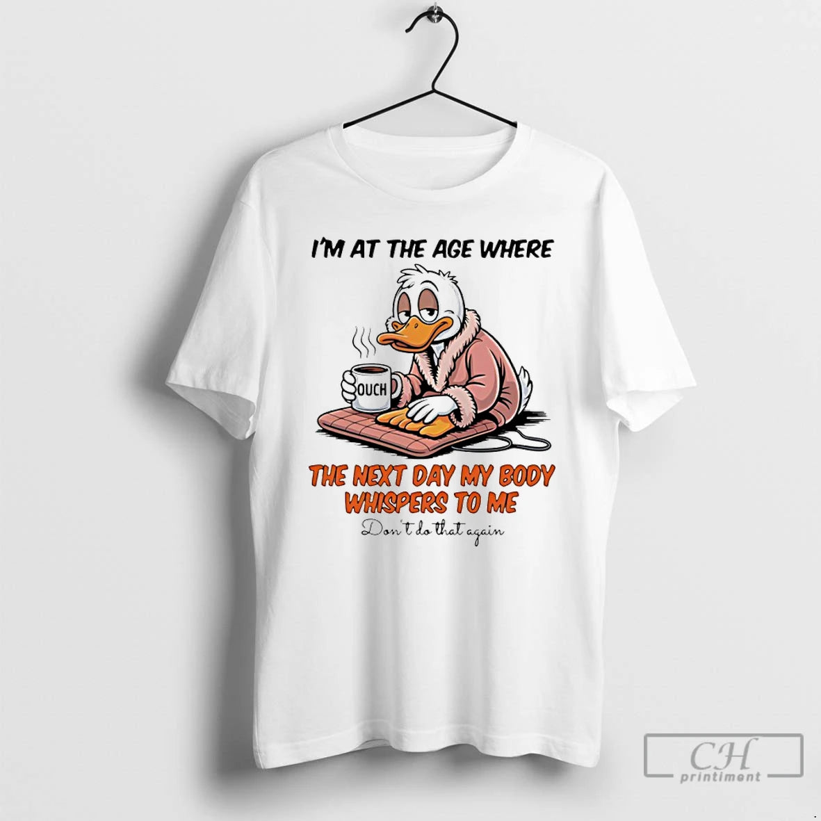 Classic Duck Im At The Age Where The Next Day My Body Whispers To Me T-Shirts, Hoodie, Sweatshirt | ZylaModa.com
