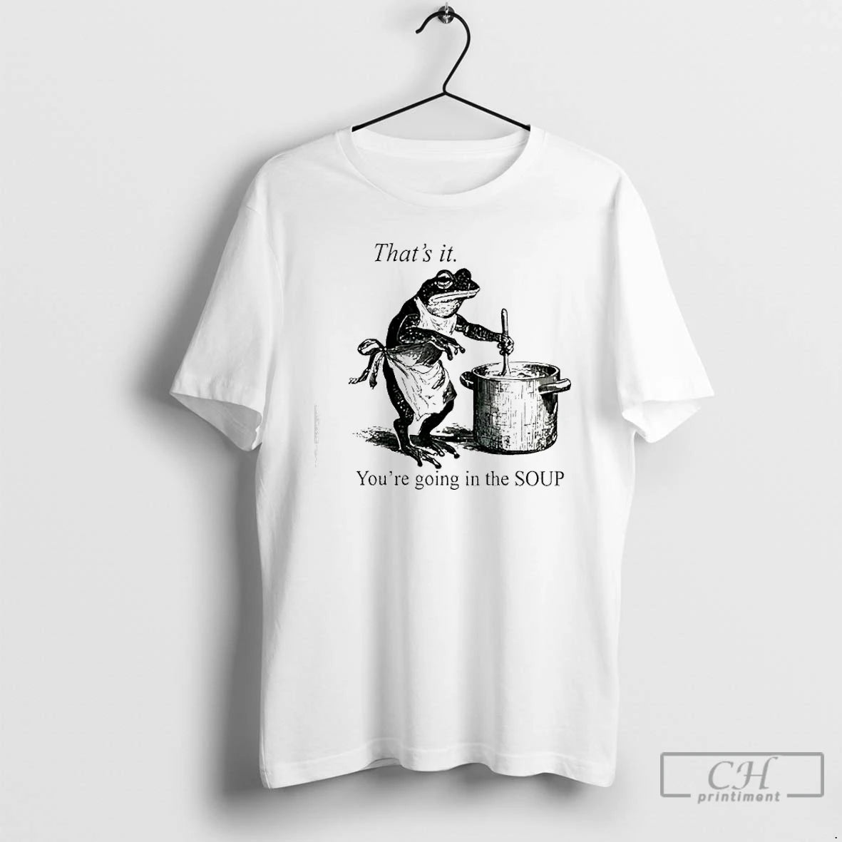 Classic Frog Youre Going In The Soup Thats It T-Shirts, Hoodie, Sweatshirt | ZylaModa.com