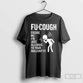 Classic Fu Cough Excuse Me Im Just Allergic To Your Bullshit T-Shirts, Hoodie, Sweatshirt | ZylaModa.com