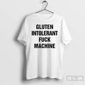 Classic Gluten Intolerant Fck Machine T-Shirts, Hoodie, Sweatshirt | ZylaModa.com