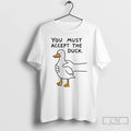 Classic Goose You Must Accept The Duck T-Shirts, Hoodie, Sweatshirt | ZylaModa.com