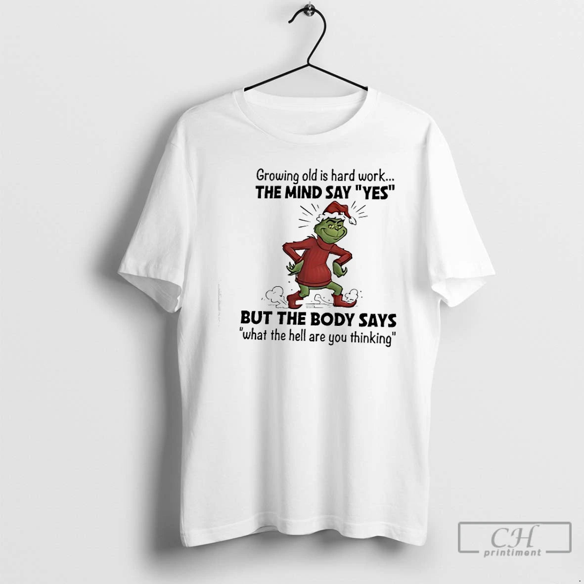 Classic Grinch Santa Growing Old Is Hard Work The Mind Say Yes But The Body T-Shirts, Hoodie, Sweatshirt | ZylaModa.com