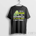 Classic Grinch Gotta Grab My Dumbrella Its Raining Idiots Out There T-Shirts, Hoodie, Sweatshirt | ZylaModa.com