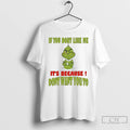 Classic Grinch If You Dont Like Me Its Because Dont Want You To T Shirts Hoodie, Sweatshirt | ZylaModa.com