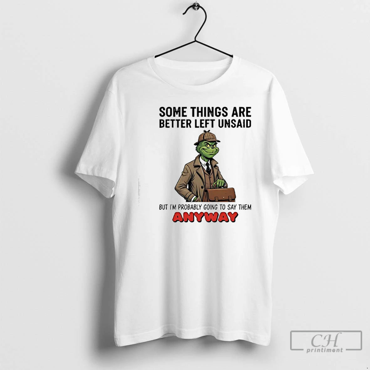 Classic Grinch Some Things Are Better Left Unsaid But Im Probably Going To Say Them T-Shirts, Hoodie, Sweatshirt