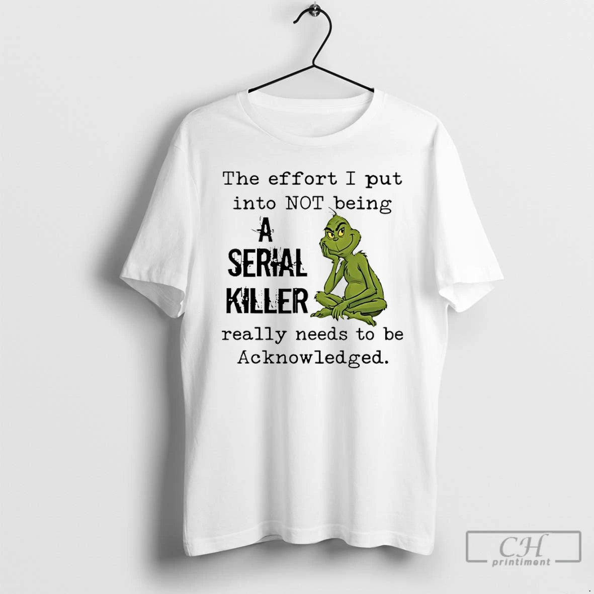 Classic Grinch The Effort I Put Into Not Being A Serial Killer Really Needs To T-Shirts, Hoodie, Sweatshirt | ZylaModa.com