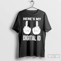 Classic Heres My Digital Id Middle Fuck T-Shirts, Hoodie, Sweatshirt | ZylaModa.com