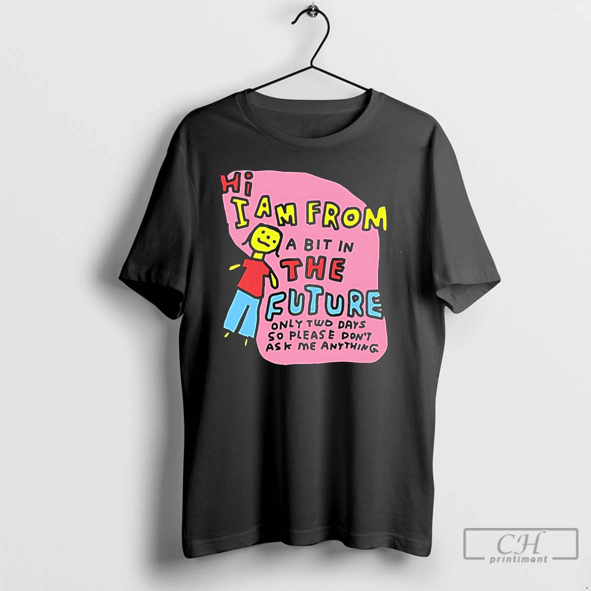 Classic Hi I Am From A Bit In The Future Only Two Days So Please T-Shirts, Hoodie, Sweatshirt | ZylaModa.com