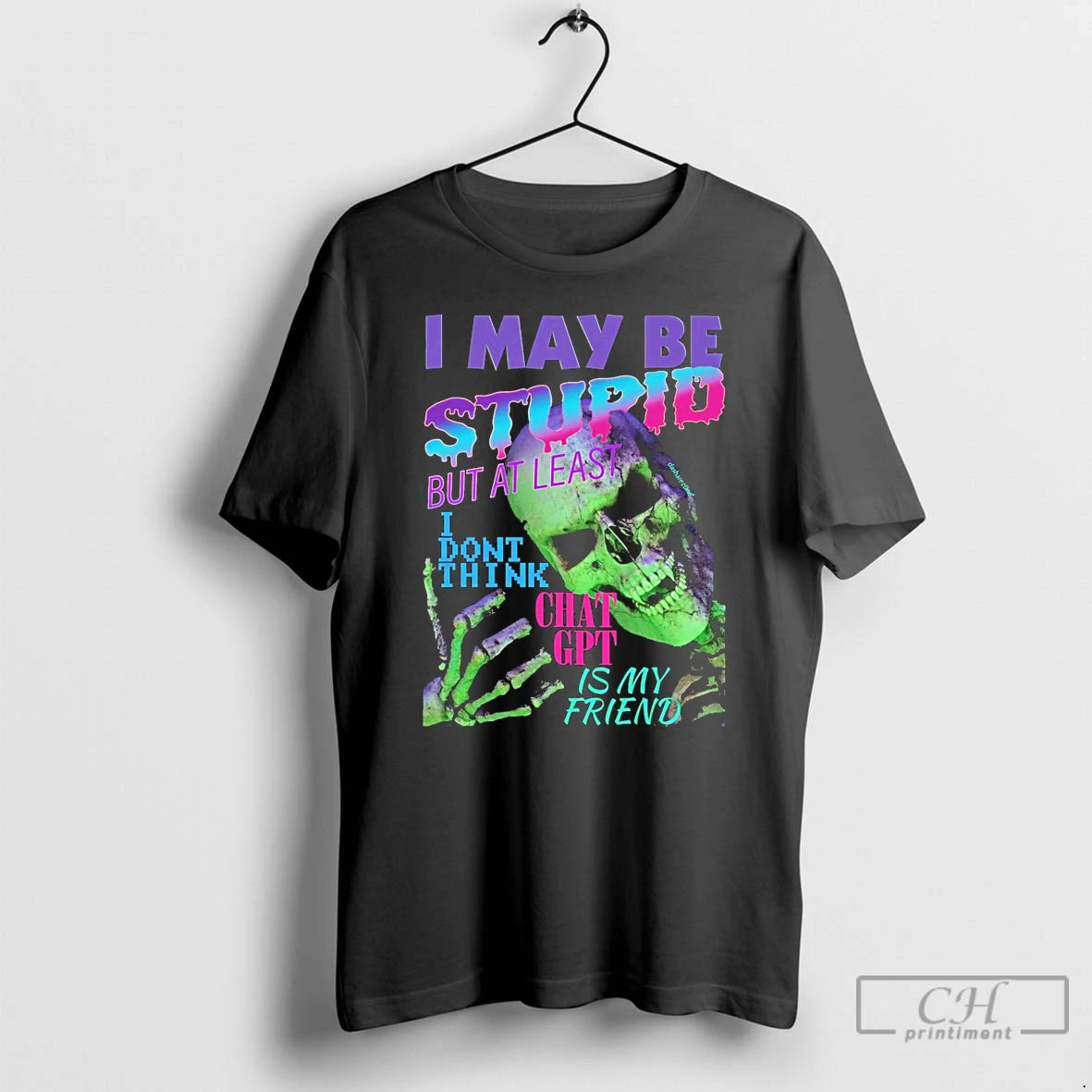 Classic I May Be Stupid But At Least I Dont Think Chat Gpt Is My T-Shirts, Hoodie, Sweatshirt | ZylaModa.com