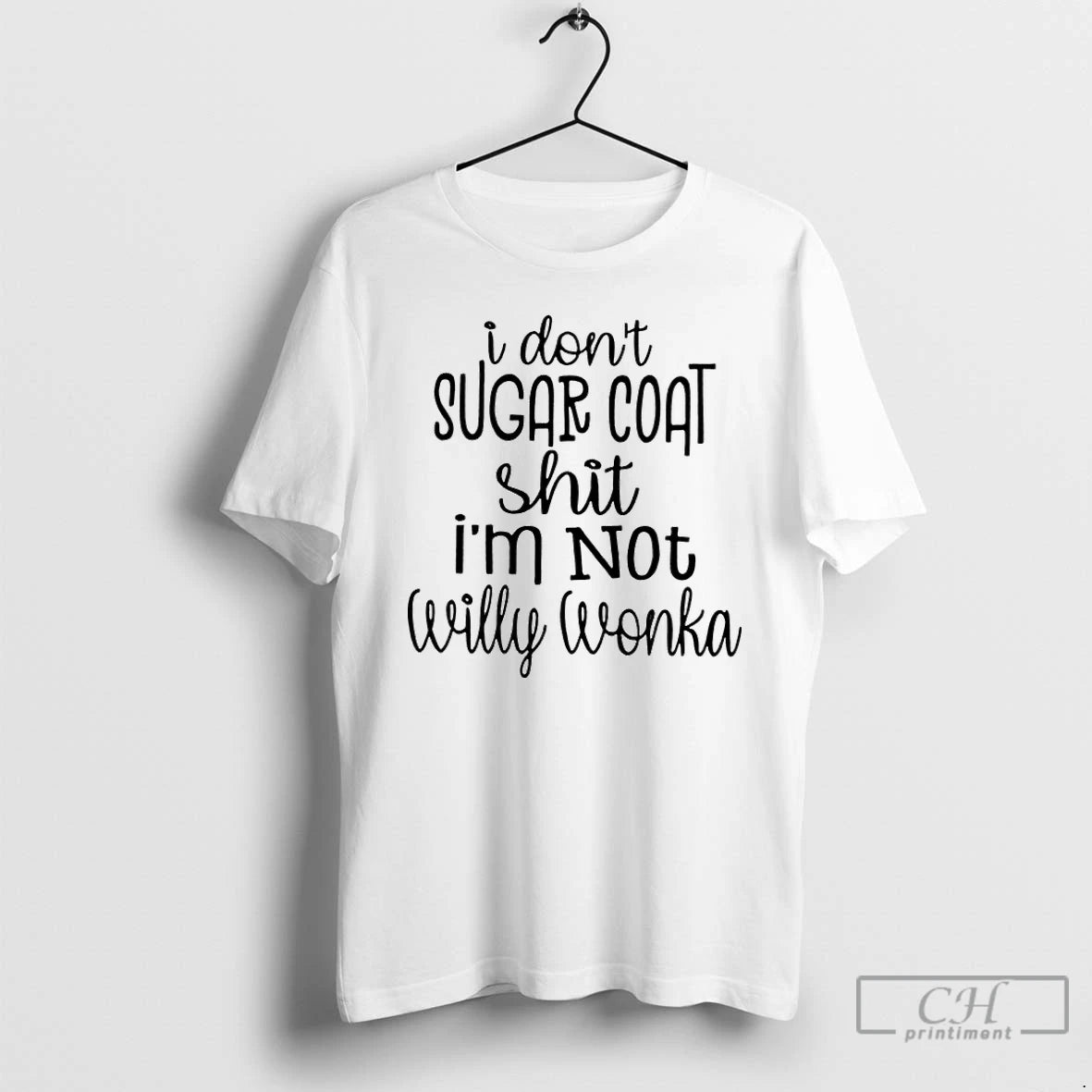 Classic I Dont Sugar Coat Shit Im Not Willy Wonka T-Shirts, Hoodie, Sweatshirt | ZylaModa.com