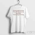 Classic I Hate Programming I Hate Programming It Work I Love Programming Letter T Shirts Hoodie, Sweatshirt | ZylaModa.com
