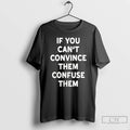 Classic If You Cant Convince Them Confuse Them T-Shirts, Hoodie, Sweatshirt | ZylaModa.com