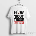 Classic Illinois State Redbirds How Bout Those Redbirds T-Shirts, Hoodie, Sweatshirt | ZylaModa.com
