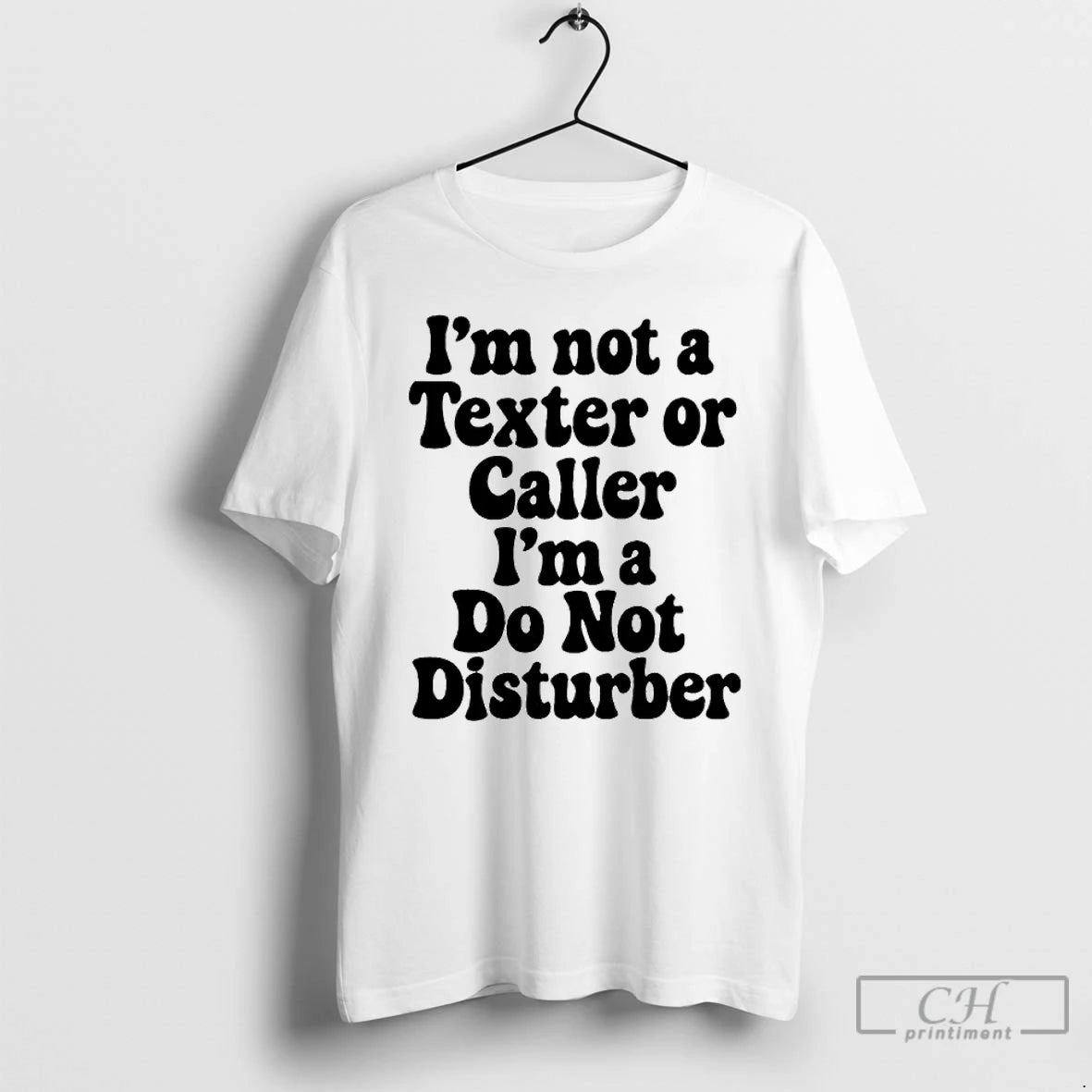 Classic Im Not A Texter Or Caller Im A Do Not Disturb T Shirts Sweater Hoodie, Sweatshirt | ZylaModa.com