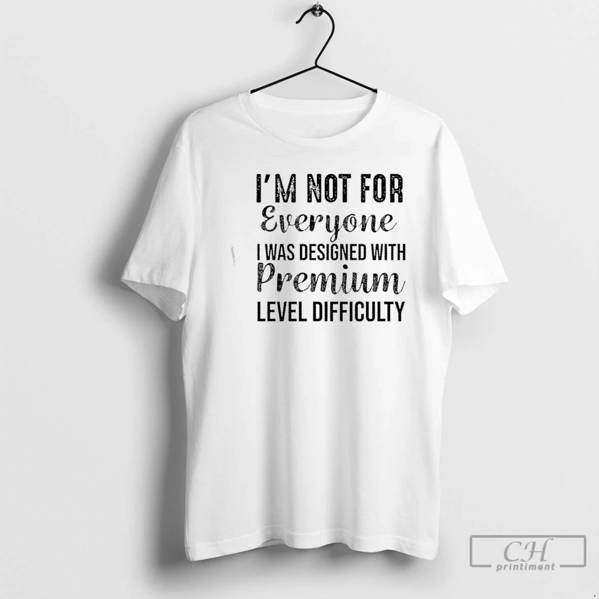 Classic Im Not For Everyone I Was Designed With Premium Level Difficulty T Shirts Sweater Hoodie, Sweatshirt | ZylaModa.com