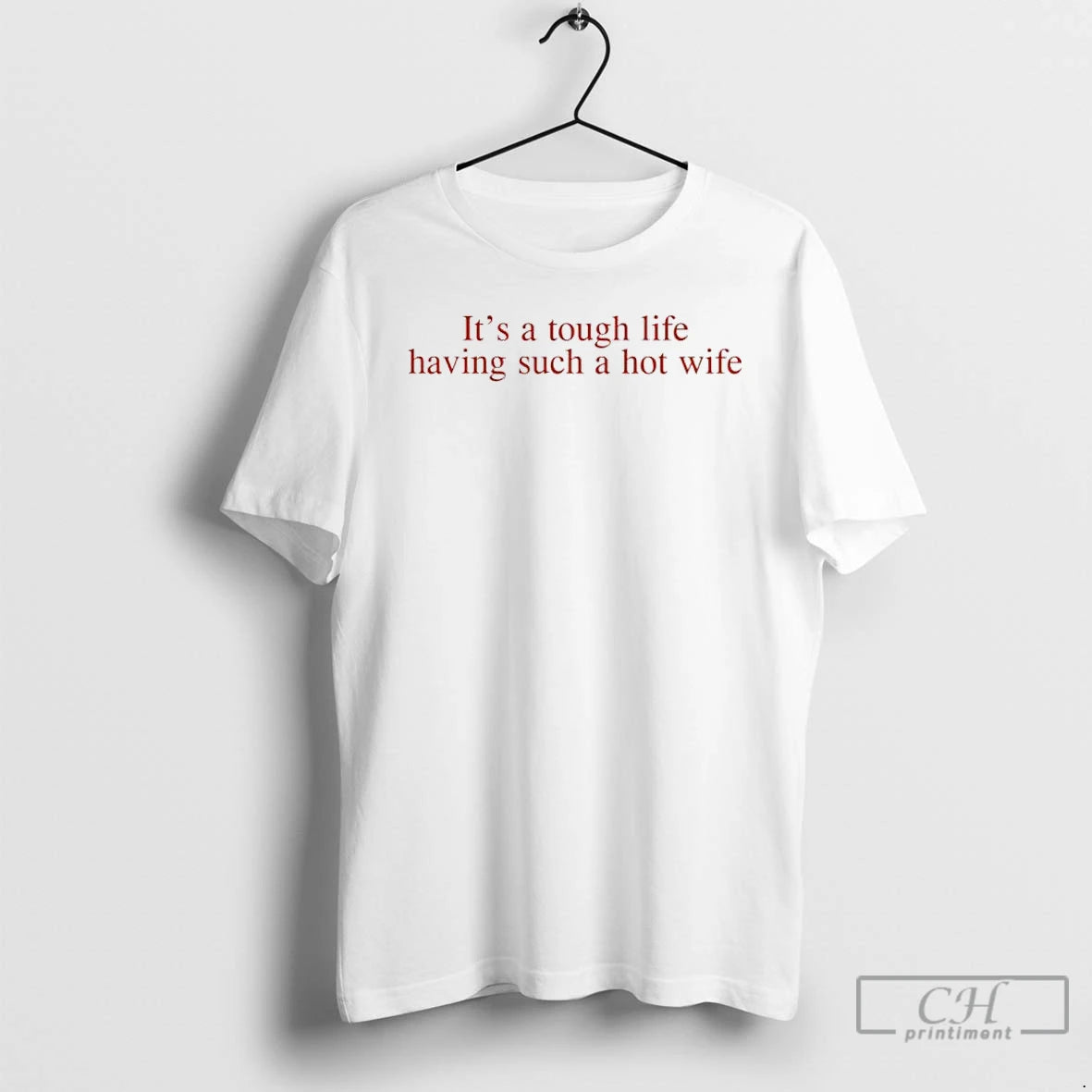 Classic Its A Tough Life Having Such A Hot Wife T-Shirts, Hoodie, Sweatshirt | ZylaModa.com
