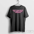 Classic Killabarbiexo Dont Talk To Me Ill Hurt Your Feelings T-Shirts, Hoodie, Sweatshirt | ZylaModa.com