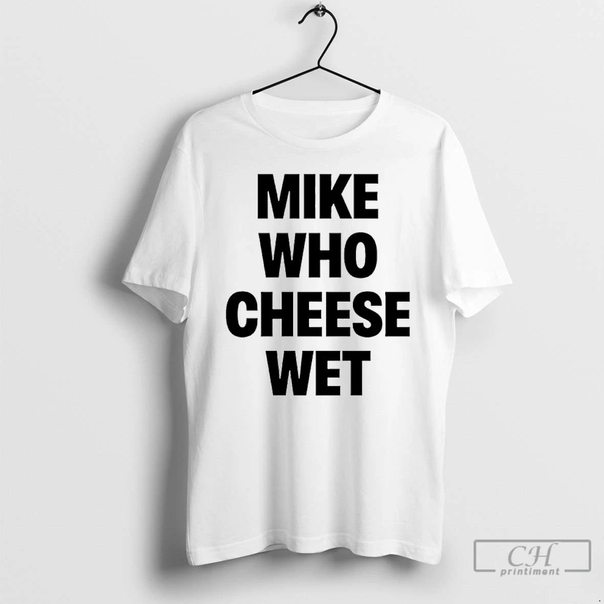 Classic Mike Who Cheese Wet T-Shirts, Hoodie, Sweatshirt | ZylaModa.com
